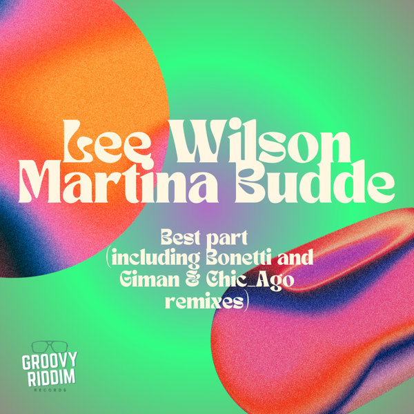 Lee Wilson, Martina Budde –  Best Part [Groovy Riddim Records]