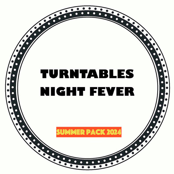 Turntables Night Fever –  Summer Pack 2024 [Turntables Night Fever]