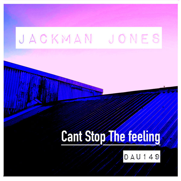 Jackman Jones –  Cant Stop The Feeling [Deep And Under Records]