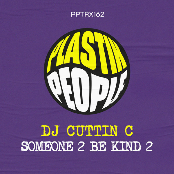 DJ CUTTING C – Someone 2 Be Kind 2 [Plastik People Digital]