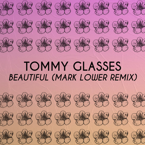 Tommy Glasses –  Beautiful (Mark Lower Remix) [Sakura Music]