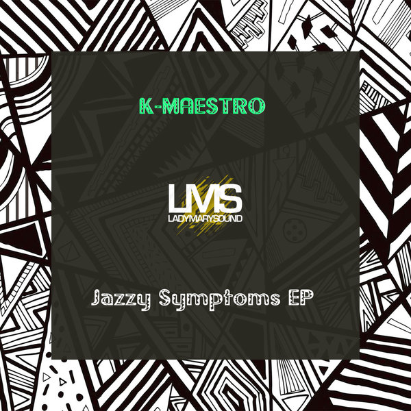 K-Maestro –  Jazzy Symptoms EP [LadyMarySound International]