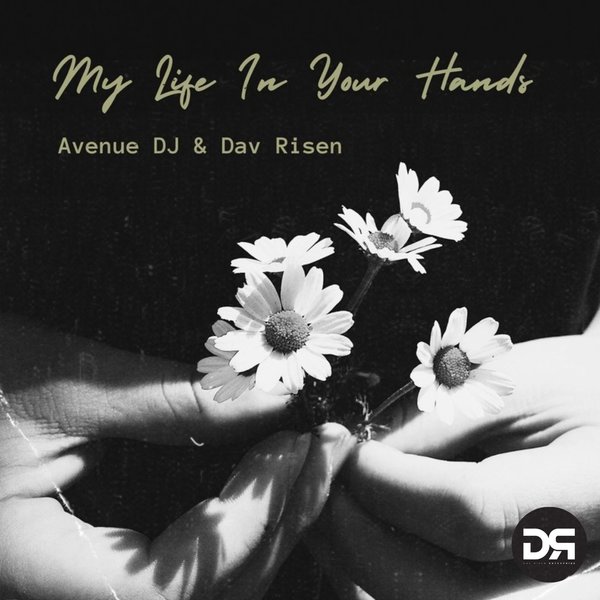 Avenue DJ & Dav Risen –  My Life In Your Hands [Dav Risen Enterprise]