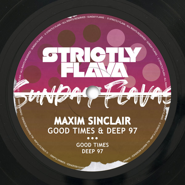 Maxim Sinclair –  Good Times & Deep 97 [Sunday Flavas]