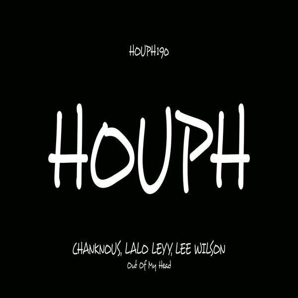 Chanknous, Lalo Leyy, Lee Wilson –  Out Of My Head [HOUPH]