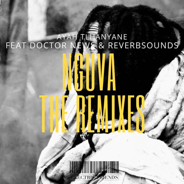 Ayah Tlhanyane feat.Doctor News & Reverbsounds – Nguva The Remixes [ELECTRIC FRIENDS MUSIC]