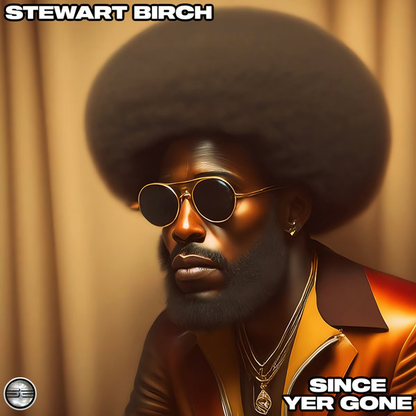 Stewart Birch – Since Yer Gone [Soulful Evolution]