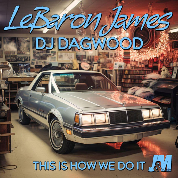 LeBaron James, DJ Dagwood –  This Is How We Do It [J & M Music Co.]