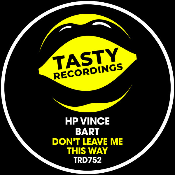 HP Vince feat. Bart – Don&apos;t Leave Me This Way [Tasty Recordings Digital]