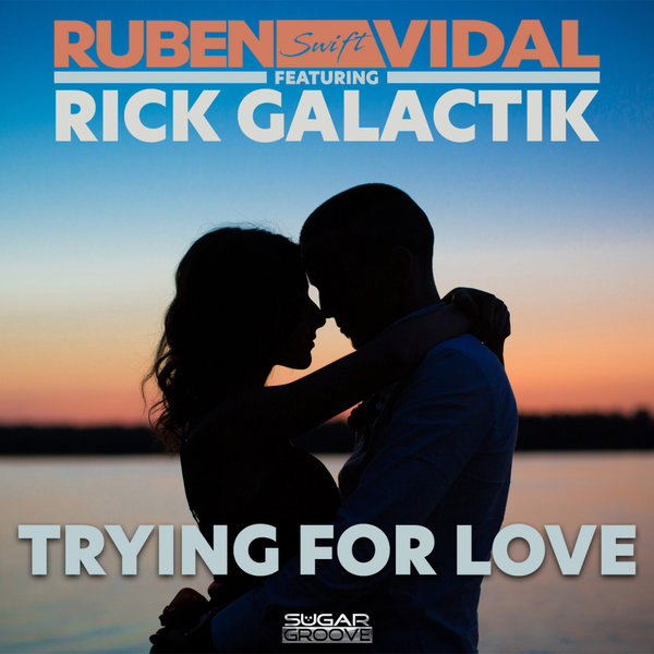 Ruben Vidal, Rick Galactik –  Trying for love [Sugar Groove]