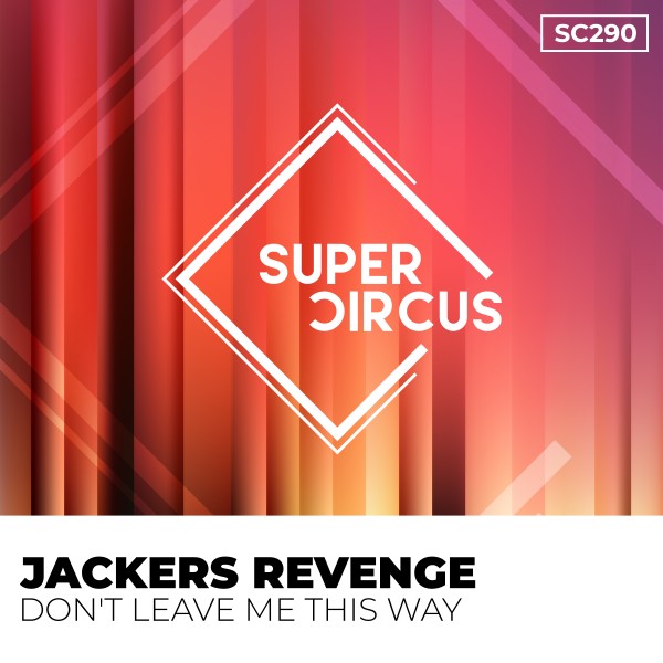 Jackers Revenge –  Don&apos;t Leave Me This Way [Supercircus Records]