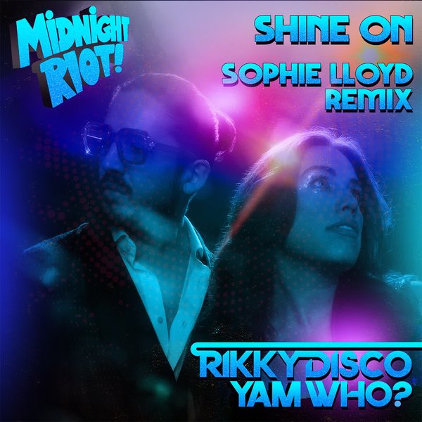 Yam Who!, Rikky Disco –  Shine On [Midnight Riot]