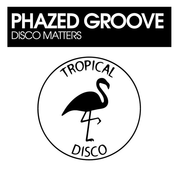 Phazed Groove – Disco Matters [Tropical Disco Records]