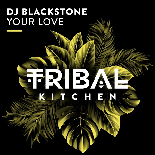 DJ Blackstone –  Your Love [Tribal Kitchen]