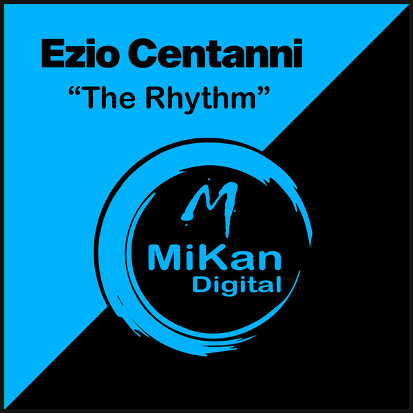 Ezio Centanni –  The Rhythm [MiKan Digital]