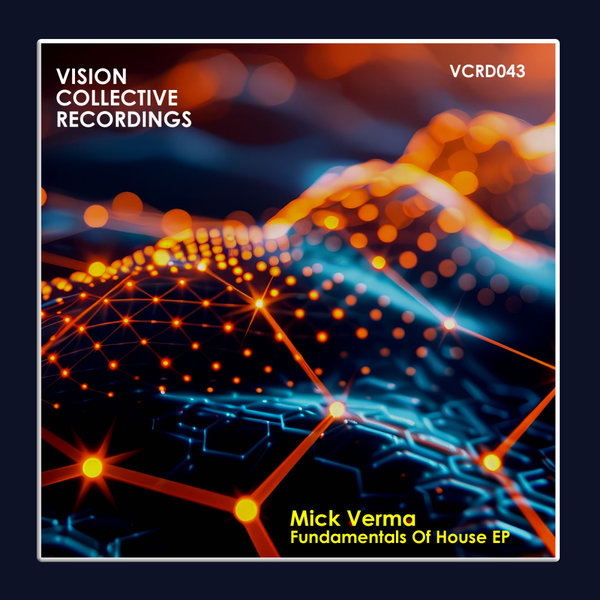 Mick Verma –  Fundamentals Of House EP [Vision Collective Recordings]