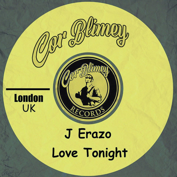 J Erazo –  Love Tonight [Cor Blimey Records]