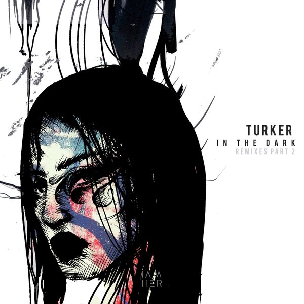 Turker –  In the Dark (Remixes Part 2) [IAMHER]