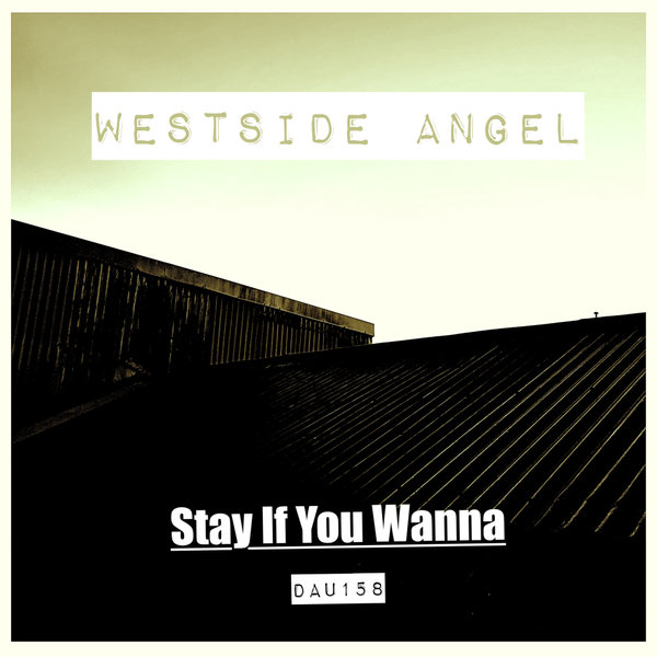 Westside Angel – Stay If You Wanna [Deep And Under Records]