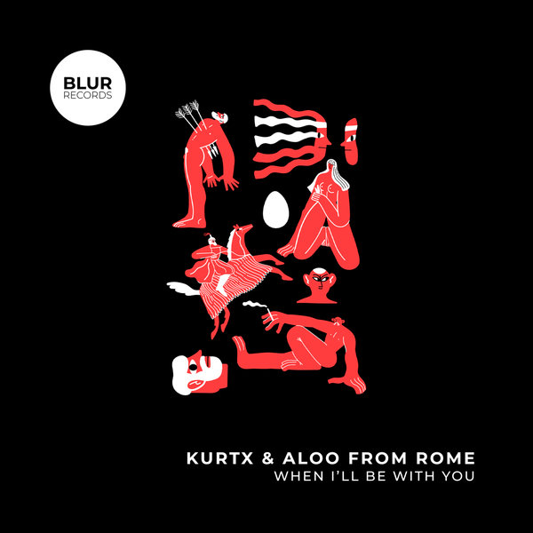 Kurtx,Aloo from Rome –  When I&apos;ll Be With You [Blur Records]