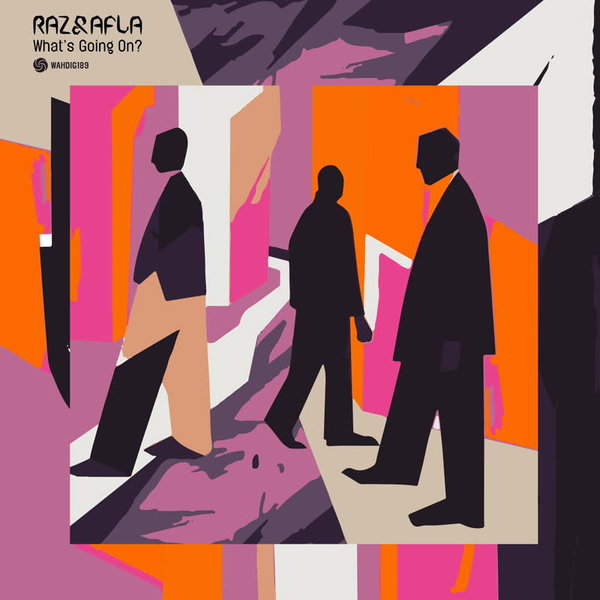 Raz & Afla –  What&apos;s Going On! [Wah Wah 45s]