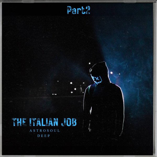 AstroSoul Deep –  The Italian Job , Pt. 2 [MA HEELS RECORDS]