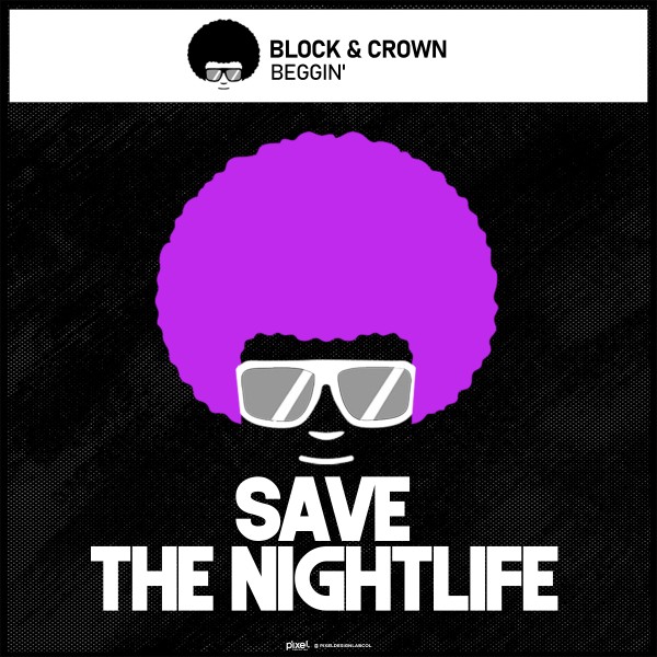 Block & Crown – Beggin&apos; [Save The Nightlife]