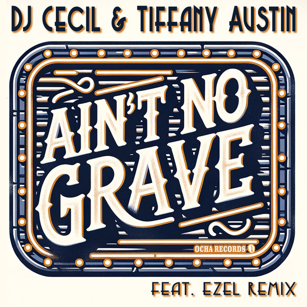 DJ Cecil, Tiffany Austin –  Ain&apos;t No Grave [Ocha Records]