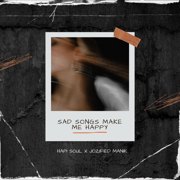 Hapi Soul, Jozified ManiK –  Sad Songs Make Me Happy [MuziTanium Recordings]