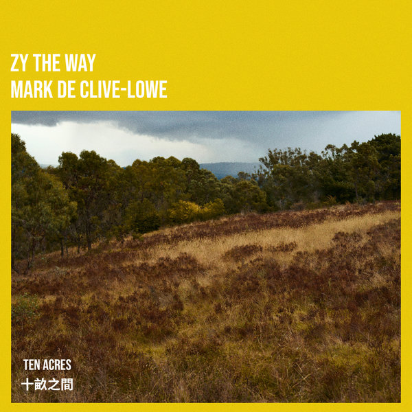 Zy The Way 中庸, Mark de Clive-Lowe –  Ten Acres 十畝之間 (Mark de Clive-Lowe Remix) [Jazzy Couscous]