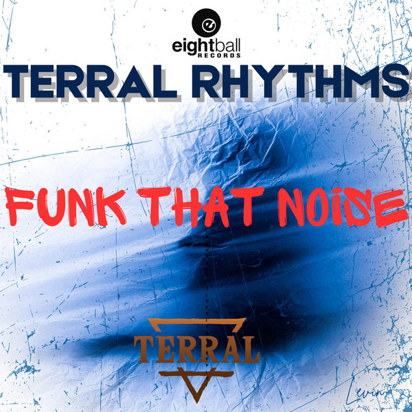 Terral Rhythms – Funk That Noise [Eightball Records Digital]