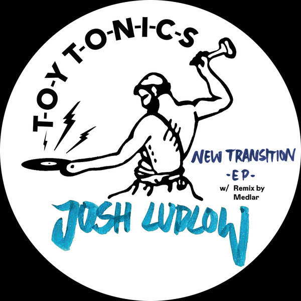 Josh Ludlow – New Transition EP [Toy Tonics]