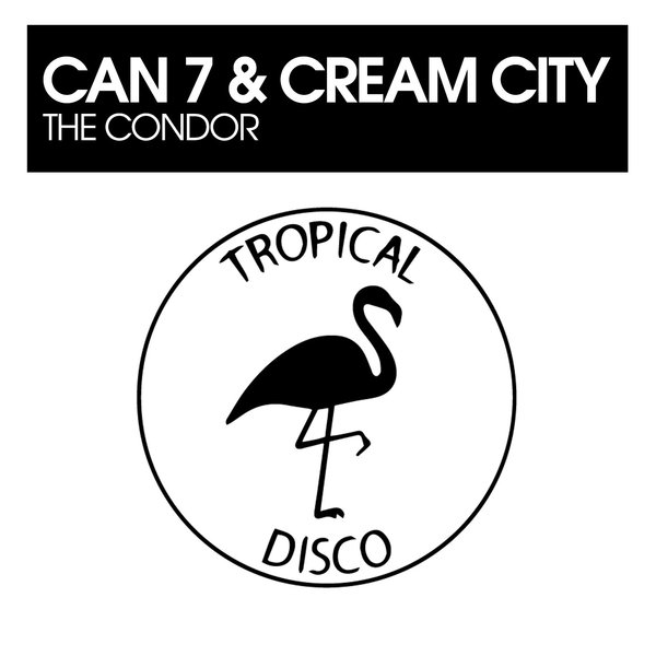 Can 7, Cream City –  The Condor [Tropical Disco Records]