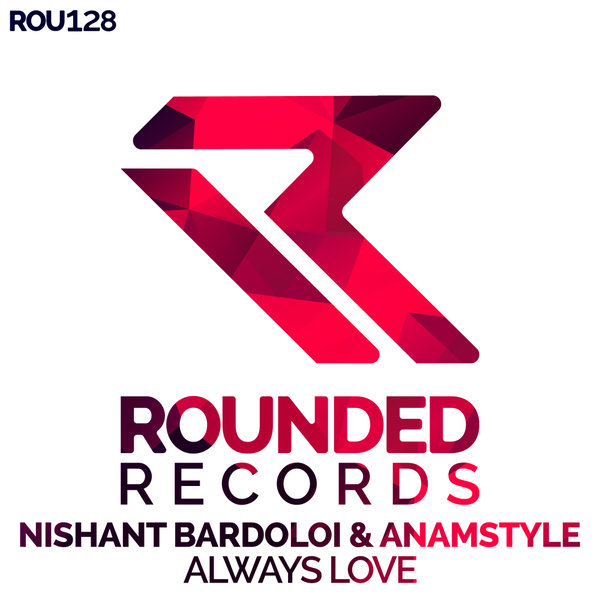 Nishant Bardoloi, AnAmStyle –  Always Love [Rounded]