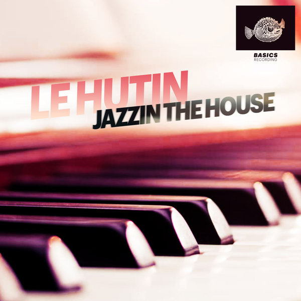 Le Hutin – Jazzin The House [Basics Recordings]