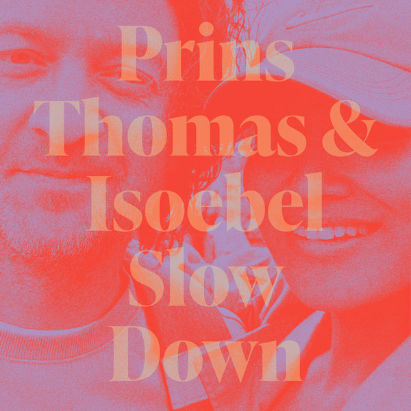 Prins Thomas, Isoebel – Slow Down [Prins Thomas Musikk]