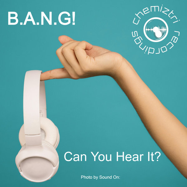 B.A.N.G! –  Can You Hear It! [Chemiztri Recordings]