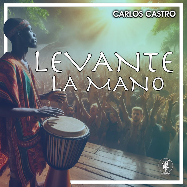 Carlos Castro –  Levante La Mano [House Tribe Records]