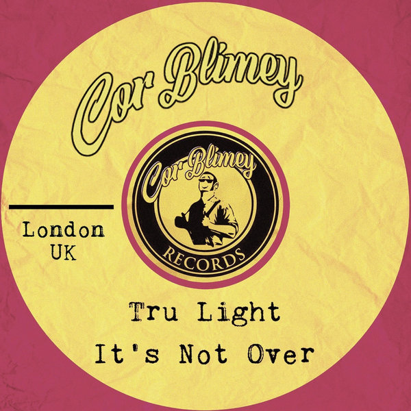 Tru Light – It&apos;s Not Over [Cor Blimey Records]