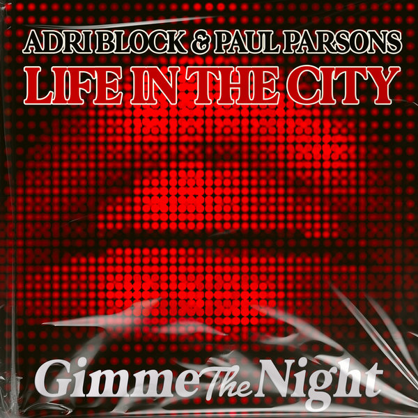 Adri Block, Paul Parsons – Life in the City [Gimme The Night]