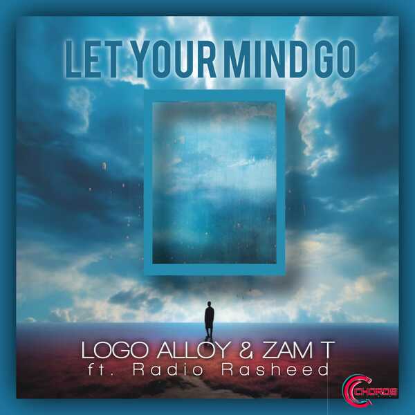 Logo Alloy, Zam T, Radio Rasheed –  Let Your Mind Go [C-Chords Records]