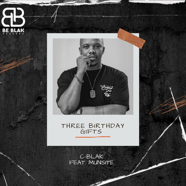 C-Blak  Feat. Munsite – Three Birthday Gifts [Be Blak Records]