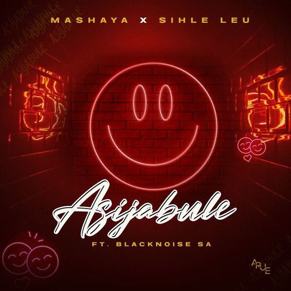 Mashaya & Sihle Leu feat. Blacknoise_sa – Asijabule [All Rise Up Entertainment (Pty) Ltd]