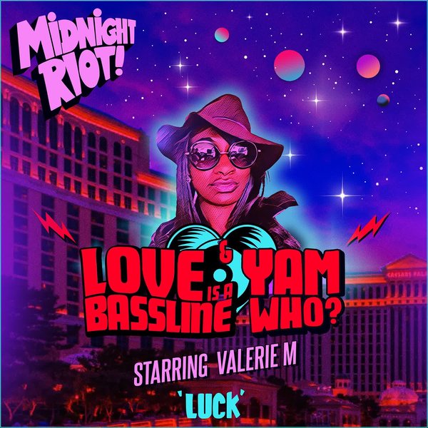 Yam Who!, Love Is A Bassline, Valerie M –  Luck [Midnight Riot]