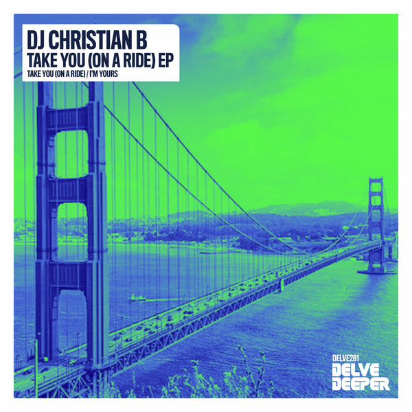 DJ Christian B –  Take You (On A Ride) EP [Delve Deeper Recordings]