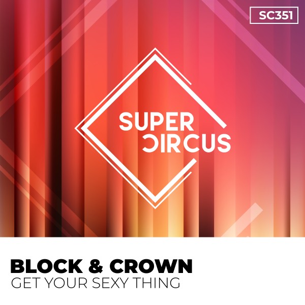 Block & Crown – Get Your Sexy Thing [Supercircus Records]