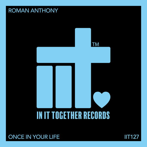 Roman Anthony –  Once In Your Life [In It Together Records]