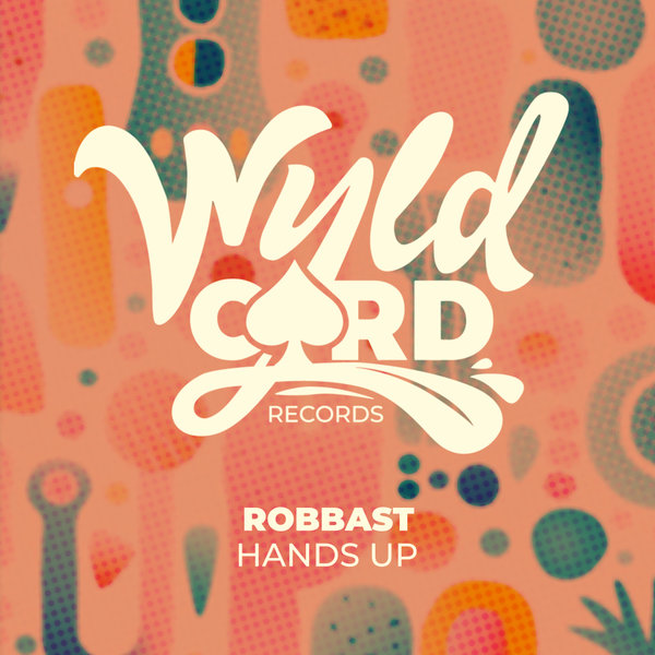 Robbast –  Hands Up [WyldCard]