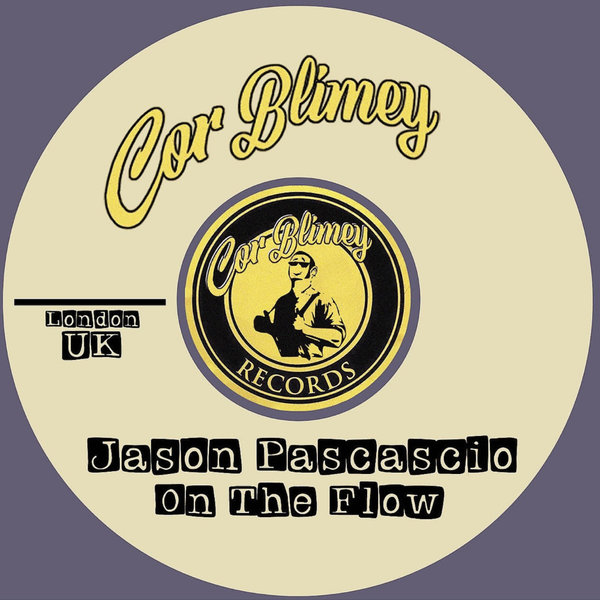 Jason Pascascio –  On The Flow [Cor Blimey Records]