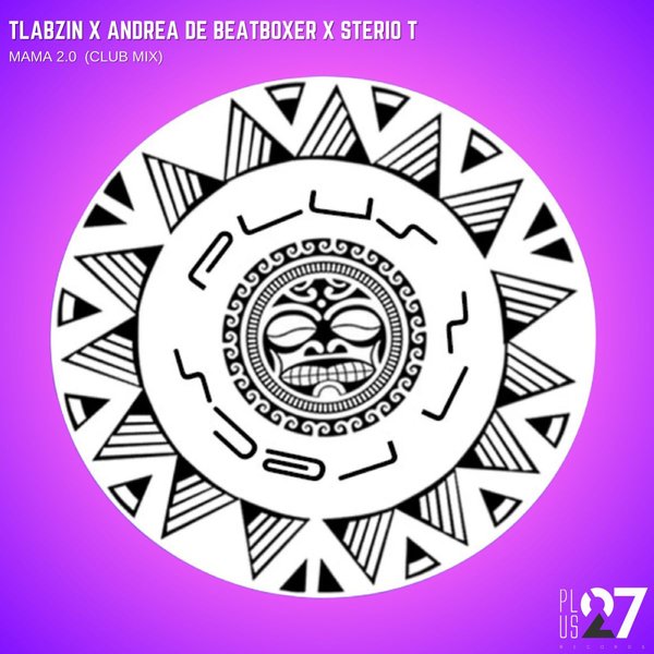 Tlabzin, Andrea De Beatboxer & Sterio T –  Mama 2.0 (Club Mix) [Plus 27 Records]